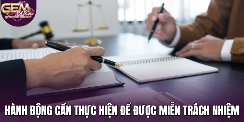 Hành động cần thực hiện để được miễn trách nhiệm