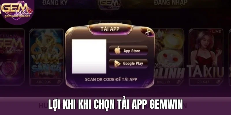 Lợi khi khi chọn tải app Gemwin
