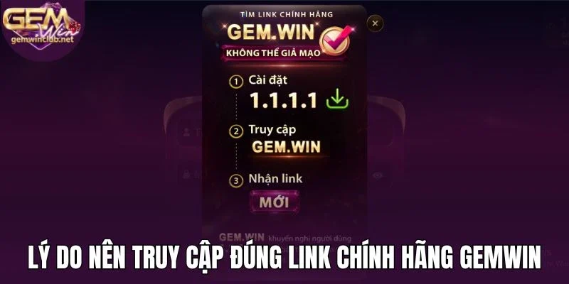 Lý do nên truy cập đúng link chính hãng Gemwin