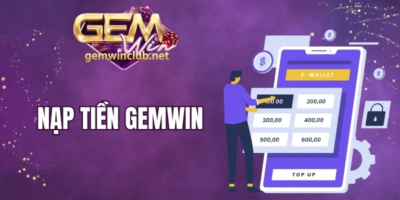 Những lưu ý cần nhớ để nạp tiền Gemwin thuận lợi