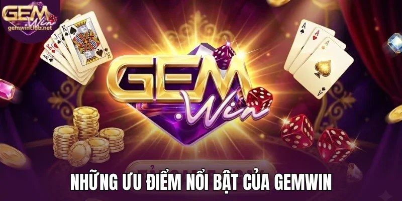 Những ưu điểm nổi bật của Gemwin