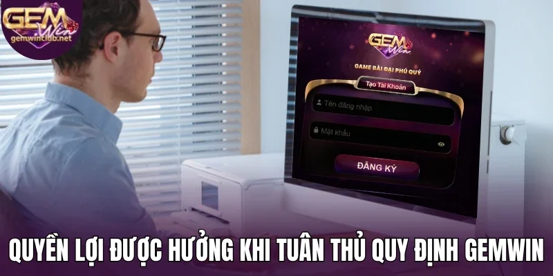 Quyền lợi được hưởng khi tuân thủ quy định Gemwin