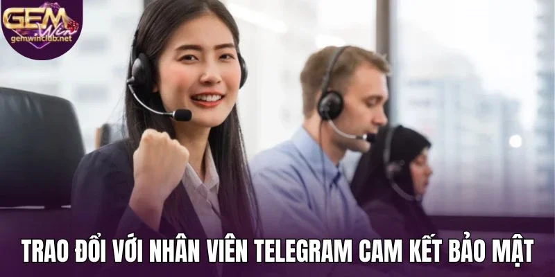 Trao đổi với nhân viên Telegram cam kết bảo mật