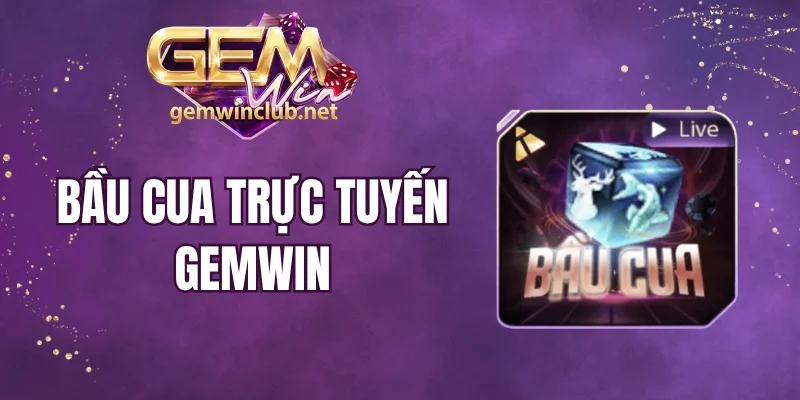 Bầu Cua Trực Tuyến Gemwin - Cược Dễ Thắng Lớn Cùng Linh Vật