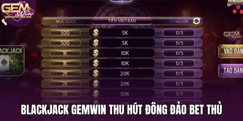 Blackjack Gemwin thu hút đông đảo bet thủ