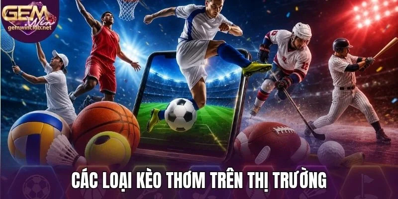 Các loại kèo thơm trên thị trường