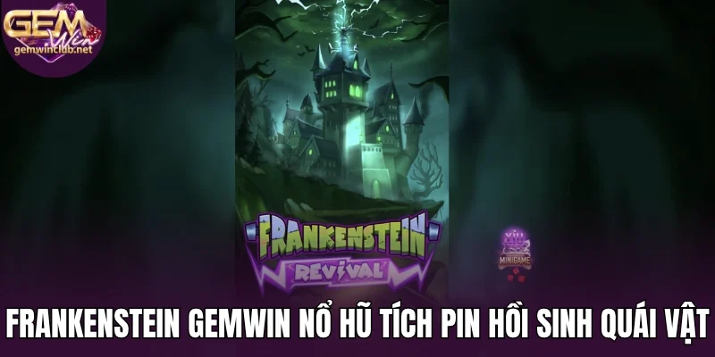 Frankenstein Gemwin nổ hũ tích pin hồi sinh quái vật