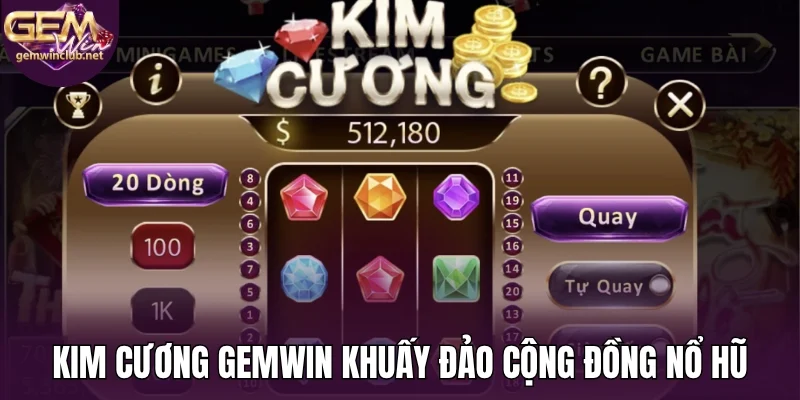 Kim cương Gemwin khuấy đảo cộng đồng nổ hũ