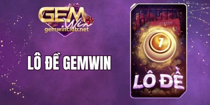 Lô Đề Gemwin - Trải Nghiệm Cược Số Online Nhanh Chóng