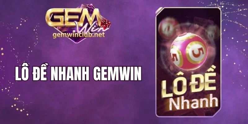 Lô Đề Nhanh Gemwin - Bứt Phá Trải Nghiệm, Chốt Số Cực Chất