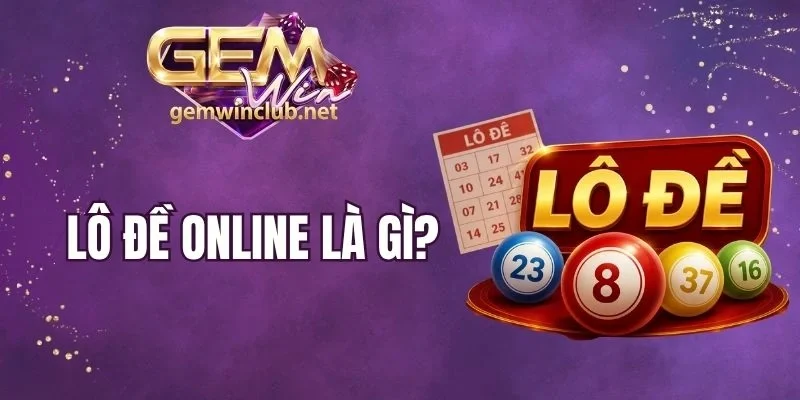 Lô Đề Online Là Gì - Chốt Ngay Số Đẹp, Làm Giàu Không Hề Khó
