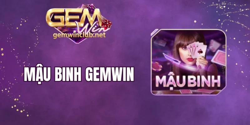 Mậu Binh Gemwin - Đấu Trí Game Bài, Trải Nghiệm Hấp Dẫn