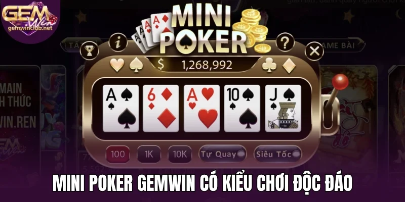 Mini poker Gemwin có kiểu chơi độc đáo