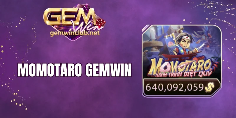 Momotaro Gemwin - Vị Vua Làng Nổ Hũ Đổi Thưởng Mới