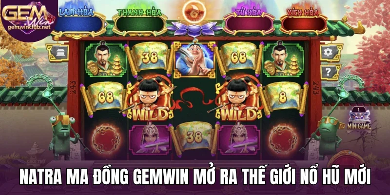 Natra ma đồng Gemwin mở ra thế giới nổ hũ mới