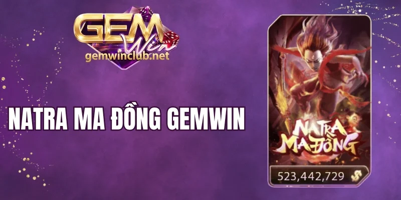 Natra Ma Đồng Gemwin - Nhấp Tay Đổi Vận Trúng Liền Jackpot