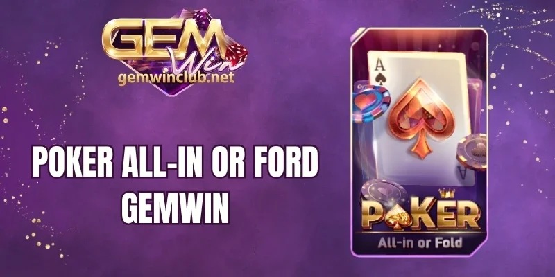 Poker All-In Or Ford Gemwin - Game Bài Mới, Chơi Là Thắng