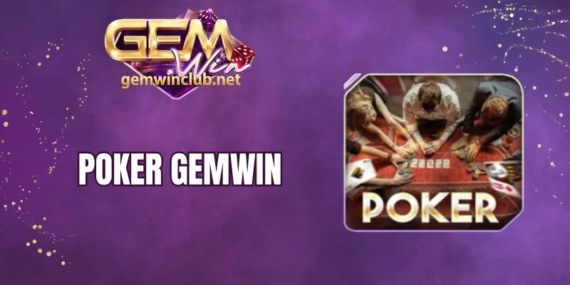 Poker Gemwin - Lên Bàn Ngửa Bài, Thử Sức So Tài Cao Thấp