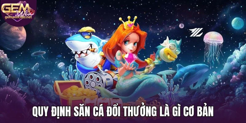 Quy định săn cá đổi thưởng là gì cơ bản