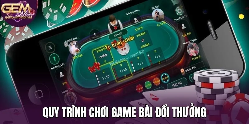 Quy trình chơi game bài đổi thưởng 