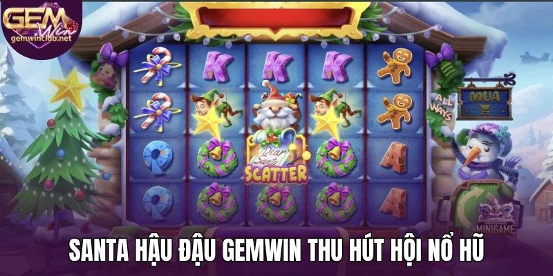 Santa hậu đậu Gemwin thu hút hội nổ hũ