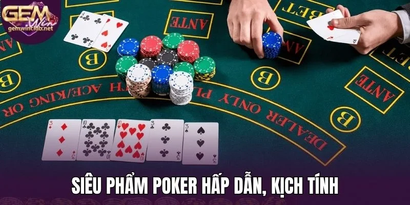 Siêu phẩm Poker hấp dẫn, kịch tính