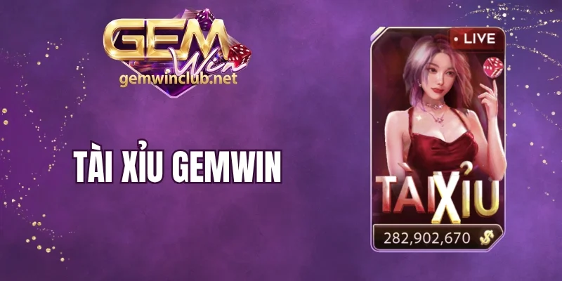 Tài Xỉu Gemwin - Mở Ra Con Đường Mới Làm Giàu Cực Dễ