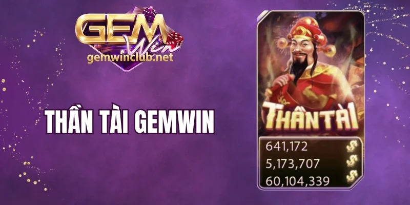 Thần Tài Gemwin - Chiêu Tài Đón Lộc Cùng Vận May Lớn