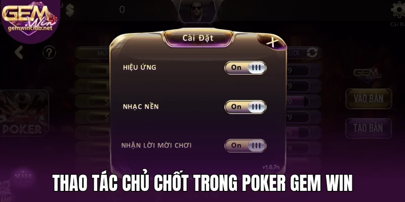 Thao tác chủ chốt trong poker Gem Win