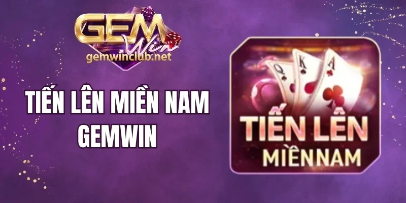 Tiến Lên Miền Nam Gemwin - Nắm Luật Chơi, Làm Chủ Ván Bài