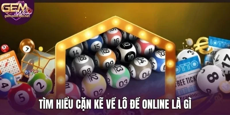 Tìm hiểu về lô đề online là gì