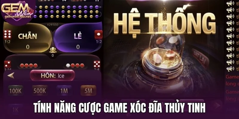 Tính năng cược game xóc đĩa thủy tinh