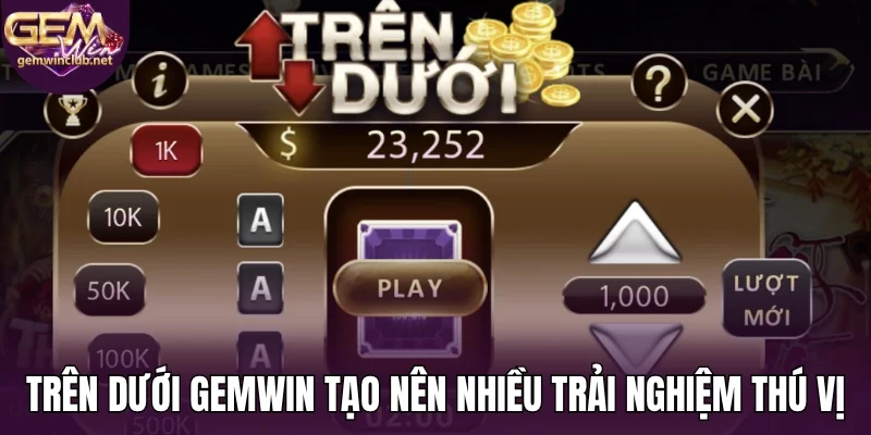 Trên dưới Gemwin tạo nên nhiều trải nghiệm thú vị
