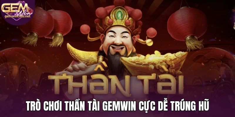 Trò chơi thần tài Gemwin cực dễ trúng hũ