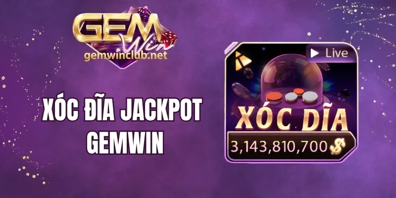 Xóc Đĩa Jackpot Gemwin - Săn Hũ Nhận Tiền Tỷ Mỗi Ngày