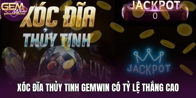 Xóc đĩa thủy tinh Gemwin có tỷ lệ thắng cao