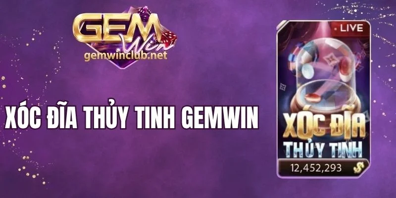 Xóc Đĩa Thủy Tinh Gemwin - Nâng Cao Tỷ Lệ Thắng Đến 99%